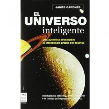 Universo inteligente, el: Una autentica revolución:la inteligencia propia del cosmo.