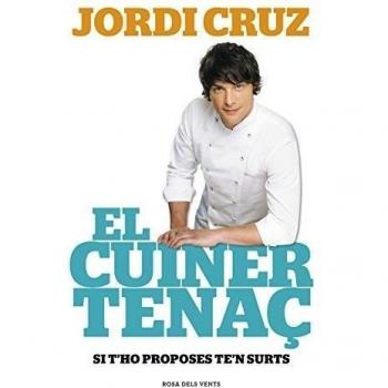 El cuiner tenaç: Si t'ho proposes, te'n surts - Jordi Cruz