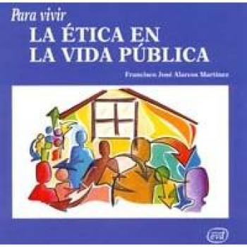 para Vivir La Etica En La Vida publica - Alarcos Martínez, Francisco José
