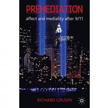 Premediation: Affect and Mediality After 9/11