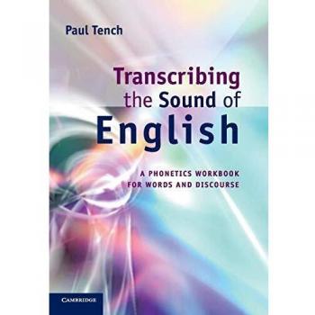 Transcribing the Sound of English: A Phonetics Workbook For Words And Discourse