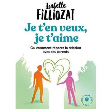 Je t'en veux, je t'aime - Ou comment réparer la relation avec ses parents - Broché