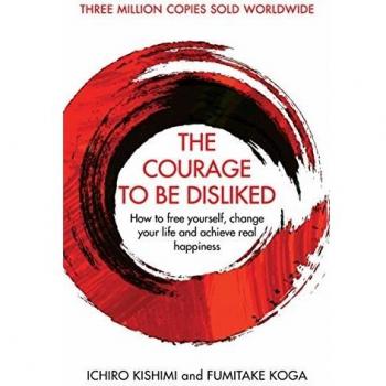The Courage To Be Disliked