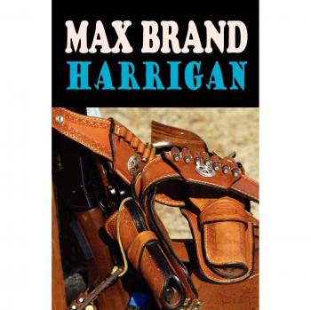 Max Brand's Harrigan: Classic Western Novel with Rich Character Development and Authentic Setting
