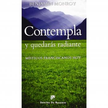 Contempla y quedaras radiante - Monroy Ballesteros, Benjamín