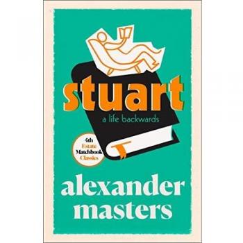 Stuart: A Life Backwards - Libro de no ficción, autor Alexander Masters, publicado por 4th Estate Matchbook Classics, con una narrativa biográfica que explora la vida de Stuart Shorter desde su infancia hasta su muerte, abordando