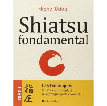 Fundamental Shiatsu Techniques - Volume 1: From Comfort Shiatsu to Professional Practice