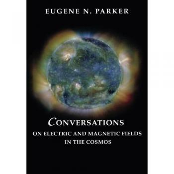 Cosmic Electric and Magnetic Field Dialogues (Princeton Geology & Paleontology Series)