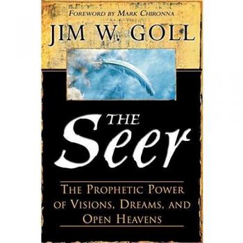 The Seer: The Prophetic Power Of Visions, Dreams, And Open Heavens