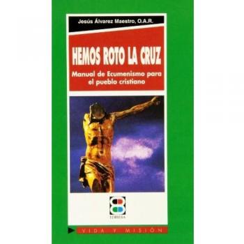 Hemos roto la cruz: Manual de ecumenismo para el pueblo cristiano