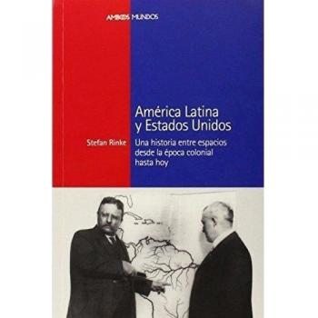 AMÉRICA LATINA Y ESTADOS UNIDOS: Una historia entre espacios desde la época colonial hasta hoy: 24