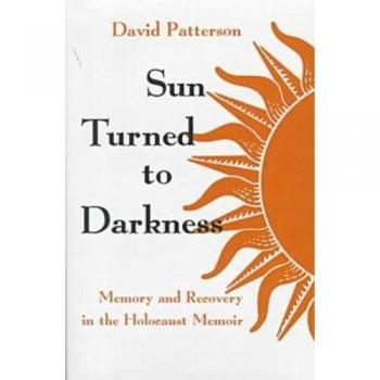 Sun Turned to Darkness: Memory and Recovery in the Holocaust Memoir