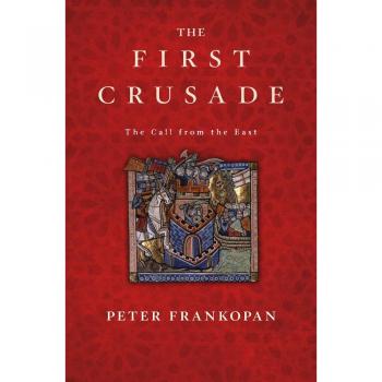 The First Crusade: The Call from the East