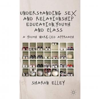Understanding Sex and Relationship Education, Youth and Class: A Youth Work-Led Approach