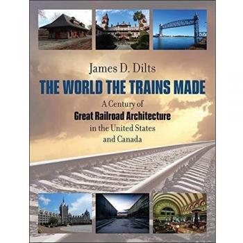 The World the Trains Made: A Comprehensive History of Railroads and Their Impact