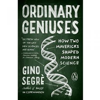 Ordinary Geniuses: How Two Mavericks Shaped Modern Science