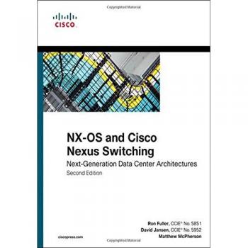 NX-OS and Cisco Nexus Switching: Next-Generation Data Center Architectures