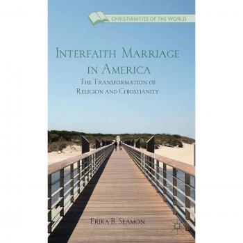 Interfaith Marriage in America: The Transformation of Religion and Christianity
