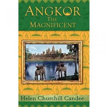 Angkor the Magnificent: The Ancient Cambodian Wonder City by Helen Churchill Candee