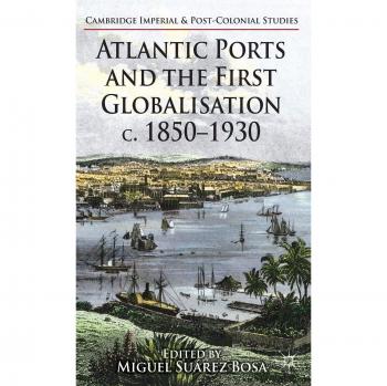 Atlantic Ports and the First Globalisation C. 1850-1930