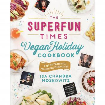 The Superfun Times Vegan Holiday Cookbook: Entertaining for Absolutely Every Occasion