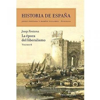 La época del liberalismo: Historia de España Vol. 6 - Josep Fontana Lázaro