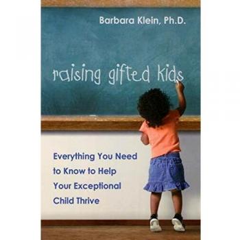 Raising Gifted Kids: Everything You Need to Know to Help Your Exceptional Child Thrive