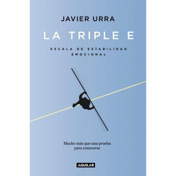 La triple E: Escala de Estabilidad Emocional. Una prueba para conocerse y, si se desea, mejorar - Javier Urra