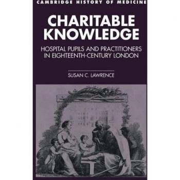 Conocimiento Caritativo: Pupilos y Practicantes Hospitalarios en Londres del Siglo XVIII (Estudios de Cambridge en la Historia de la Medicina)