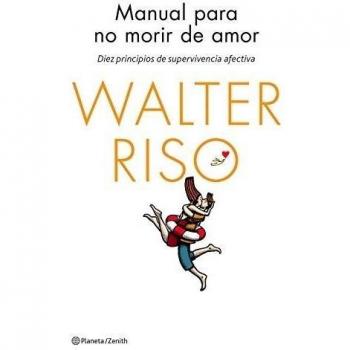 Manual para no morir de amor: Diez principios de supervivencia afectiva - Walter Riso