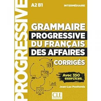 Grammaire progressive du Français des affaires. Niveau intermédiaire. Avec 350 exercices. Corrigés. Per le Scuole superiori