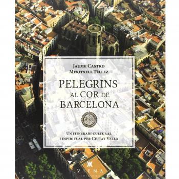 Pelegrins Al Cor De Barcelona: Un itinerari cultural i espiritual per Ciutat Vella