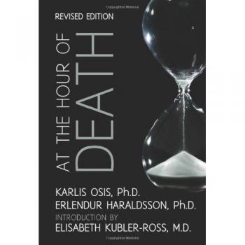 At the Hour of Death: A New Look at Evidence for Life After Death