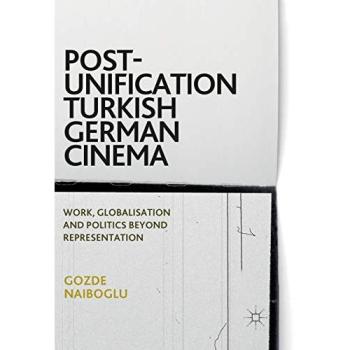 Post-Unification Turkish German Cinema: Work, Globalisation and Politics Beyond Representation