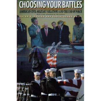 Choosing Your Battles: American Civil-Military Relations and the Use of Force (Princeton University Press Edition)