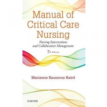 Manual of Critical Care Nursing: Nursing Interventions and Collaborative Management, 7e