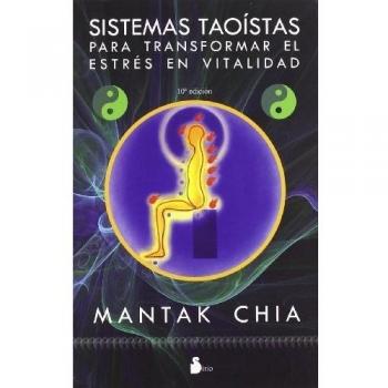 SISTEMAS TAOISTAS PARA TRANSFORMAR EL ESTRES: EN VITALIDAD - Mantak Chia