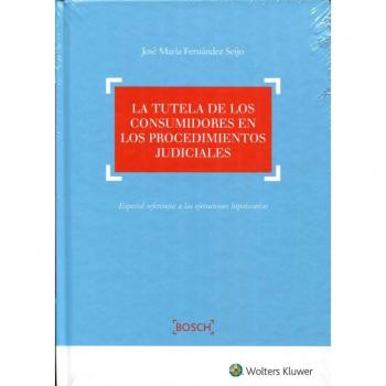 Tutela de los consumidores en los procedimientos judiciales, La - José María Fernández Seijo