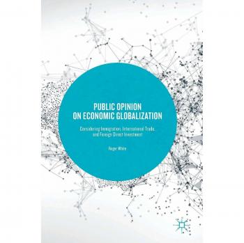 Public Opinion on Economic Globalization: Considering Immigration, International Trade, and Foreign Direct Investment