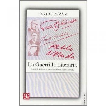 La guerrilla literaria. Pablo de rokha, Vicente huidobro, Pablo neruda