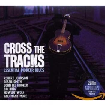 Cross the Tracks: Essential Pioneer Blues - V/a