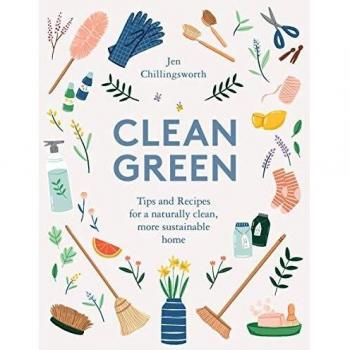 Clean Green: Tips and Recipes for a naturally clean, more sustainable home