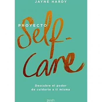 Proyecto self-care: Descubre el poder de cuidarte a ti misma