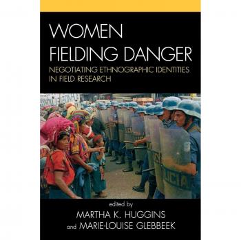 Women Fielding Danger: Navigating Ethnographic Identities in Field Research