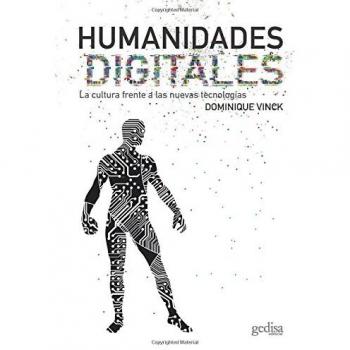 Humanidades digitales: La cultura frente a las nuevas tecnologías: 138 - VINCK, DOMINIQUE