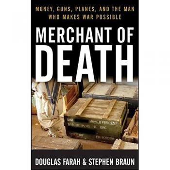 Merchant of Death: Money, Guns, Planes, and the Man Who Makes War Possible - Book by Douglas Farah