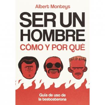 Ser Un Hombre. Cómo Y Por Qué