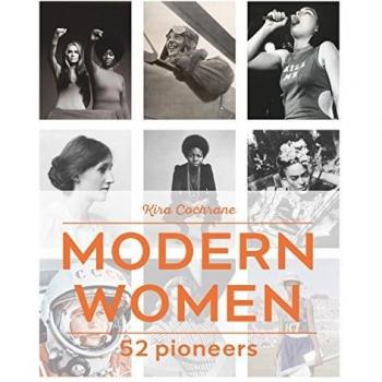Mujeres Modernas: 52 Pioneras - Kira Cochrane