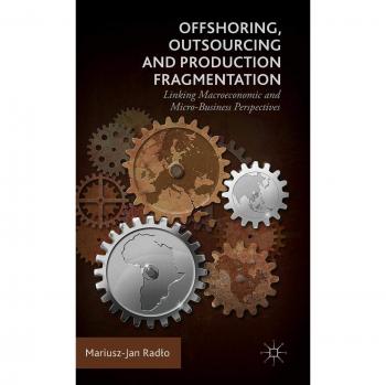 Offshoring, Outsourcing and Production Fragmentation: Linking Macroeconomic and Micro-/Business Perspectives
