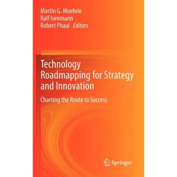 Technology Roadmapping for Strategy and Innovation: Charting the Route to Success